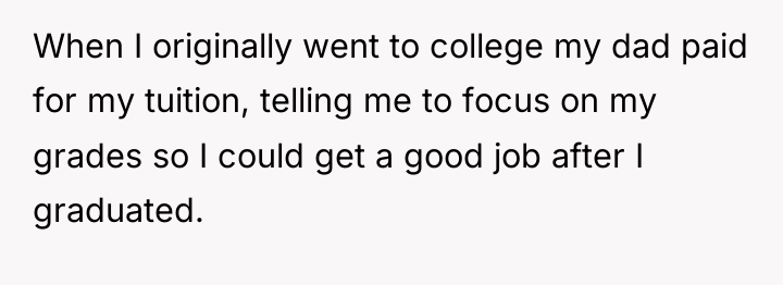When I originally went to college my dad paid for...
