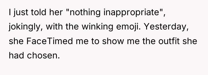 I just told her "nothing inappropriate", jokingly, with the winking...