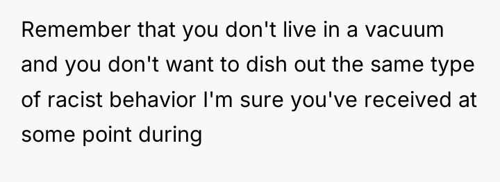 Remember that you don't live in a vacuum and you...