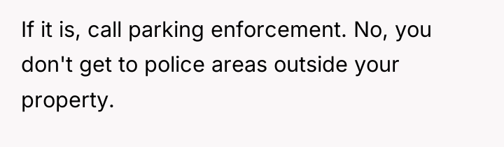 If it is, call parking enforcement. No, you don't get...