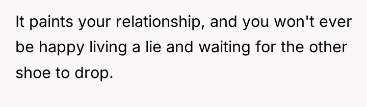 It paints your relationship, and you won't ever be happy...