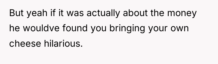 But yeah if it was actually about the money he...