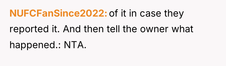 NUFCFanSince2022 of it in case they reported it. And then...