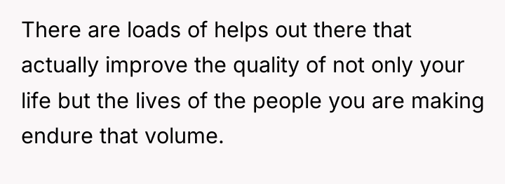 There are loads of helps out there that actually improve...