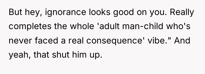 But hey, ignorance looks good on you. Really completes the...