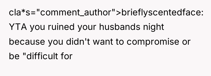 cla*s="comment_author">brieflyscentedface: YTA you ruined your husbands night because you didn't...
