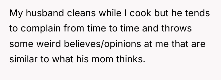 My husband cleans while I cook but he tends to...
