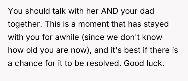 You should talk with her AND your dad together. This...