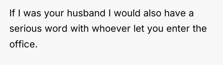 If I was your husband I would also have a...