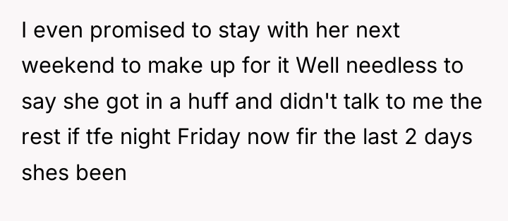 I even promised to stay with her next weekend to...