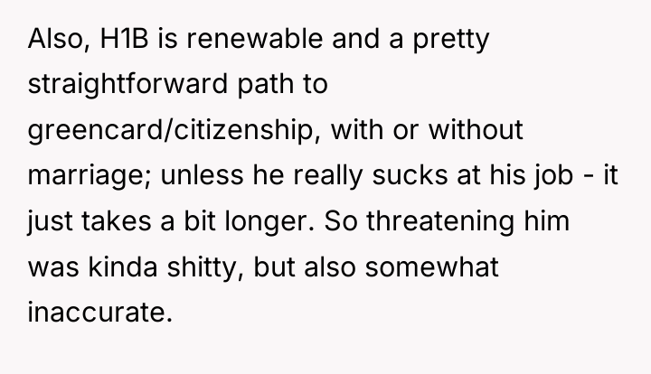 Also, H1B is renewable and a pretty straightforward path to...