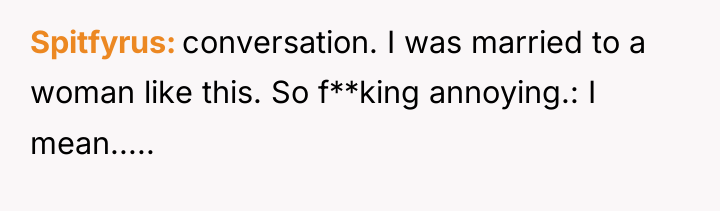 Spitfyrus conversation. I was married to a woman like this....