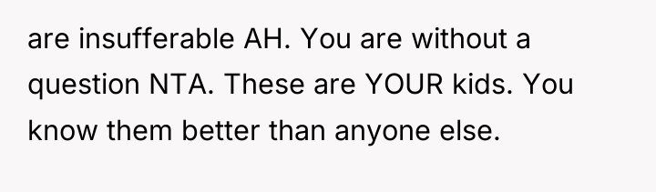are insufferable AH. You are without a question NTA. These...