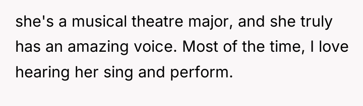 she's a musical theatre major, and she truly has an...