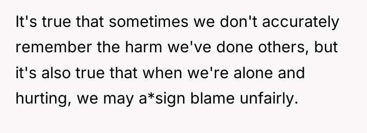 It's true that sometimes we don't accurately remember the harm...