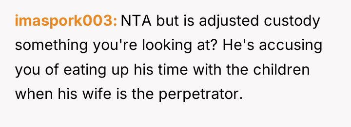 imaspork003 NTA but is adjusted custody something you're looking at?...