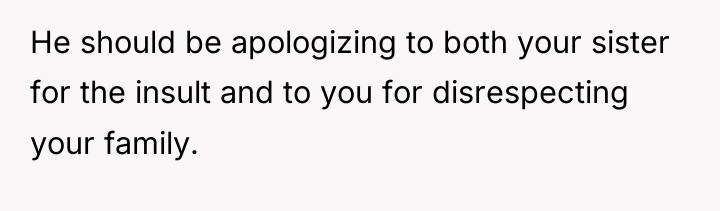 He should be apologizing to both your sister for the...