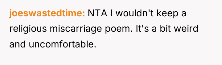 joeswastedtime NTA I wouldn't keep a religious miscarriage poem. It's...