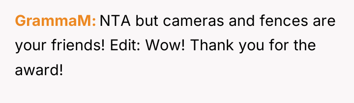 GrammaM NTA but cameras and fences are your friends! Edit:...