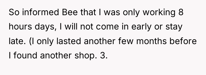 So informed Bee that I was only working 8 hours...