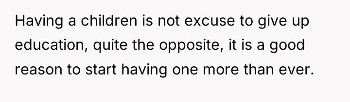 Having a children is not excuse to give up education,...