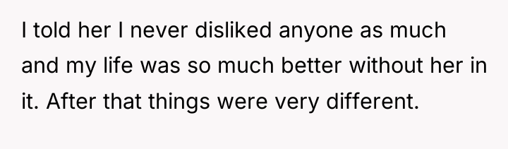 I told her I never disliked anyone as much and...