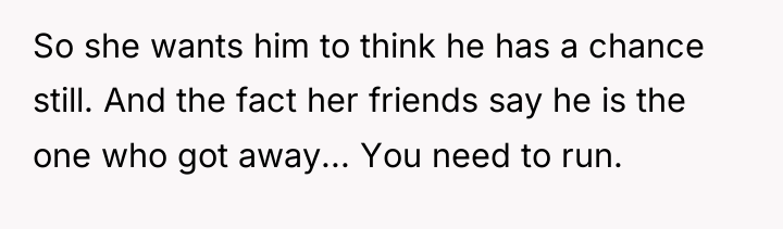 So she wants him to think he has a chance...