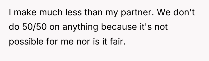 I make much less than my partner. We don't do...