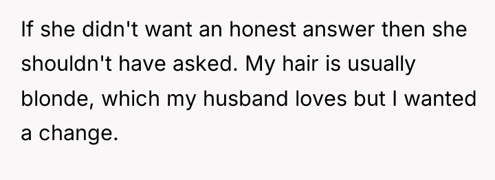 If she didn't want an honest answer then she shouldn't...