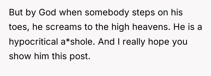 But by God when somebody steps on his toes, he...