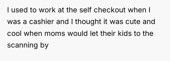 I used to work at the self checkout when I...