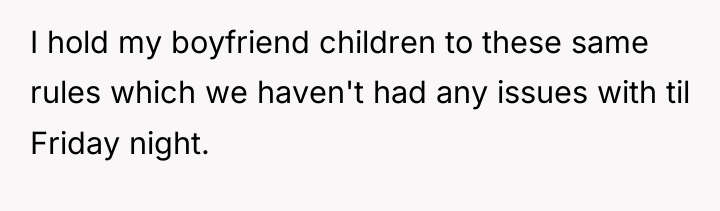 I hold my boyfriend children to these same rules which...