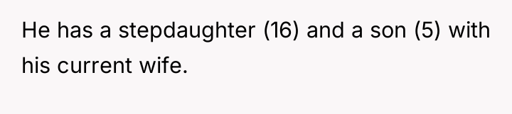 He has a stepdaughter (16) and a son (5) with...
