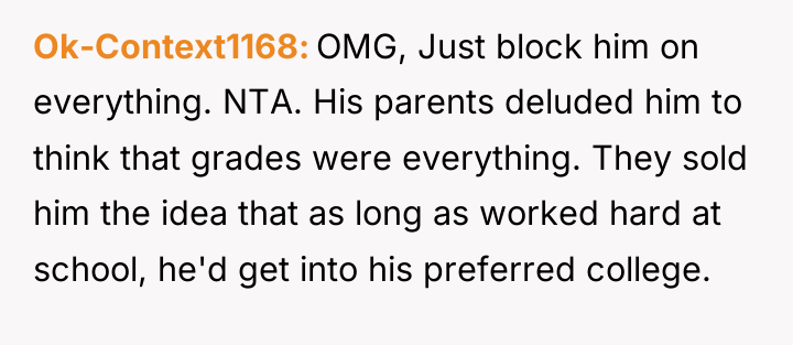 Ok-Context1168 OMG, Just block him on everything. NTA. His parents...