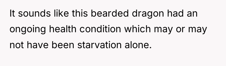 It sounds like this bearded dragon had an ongoing health...