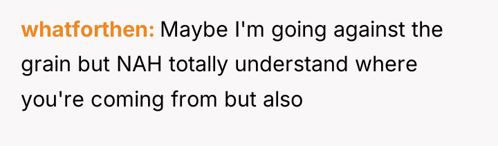 whatforthen Maybe I'm going against the grain but NAH totally...