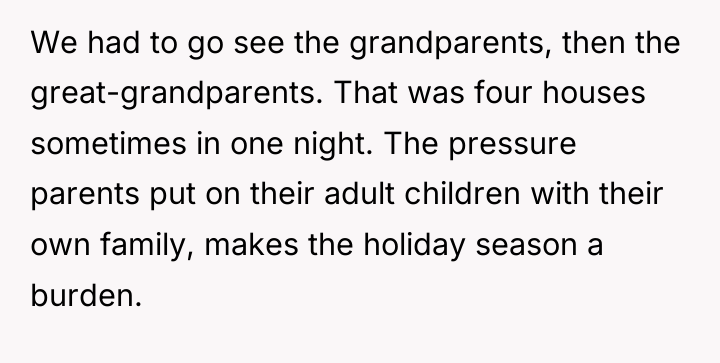 We had to go see the grandparents, then the great-grandparents....