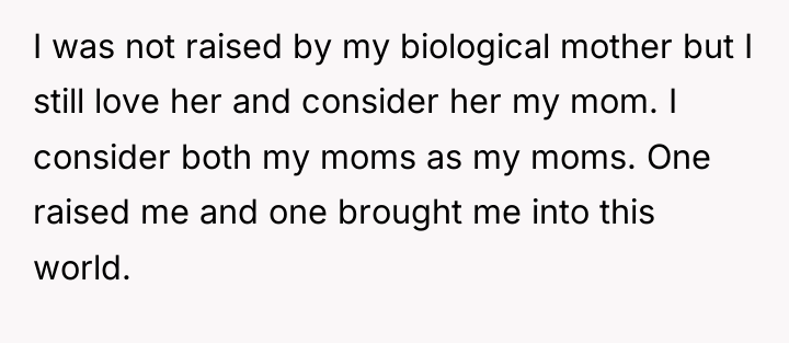 I was not raised by my biological mother but I...