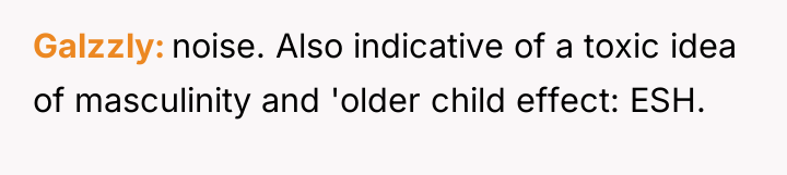 Galzzly noise. Also indicative of a toxic idea of masculinity...