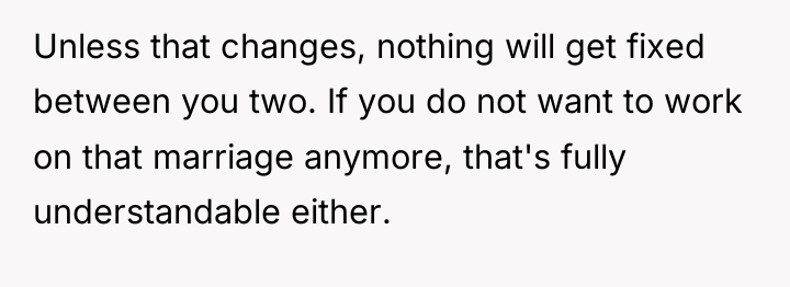 Unless that changes, nothing will get fixed between you two....