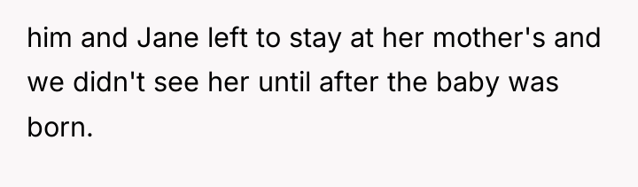 him and Jane left to stay at her mother's and...