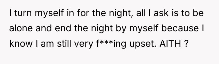 I turn myself in for the night, all I ask...