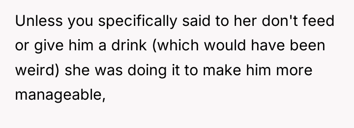 Unless you specifically said to her don't feed or give...