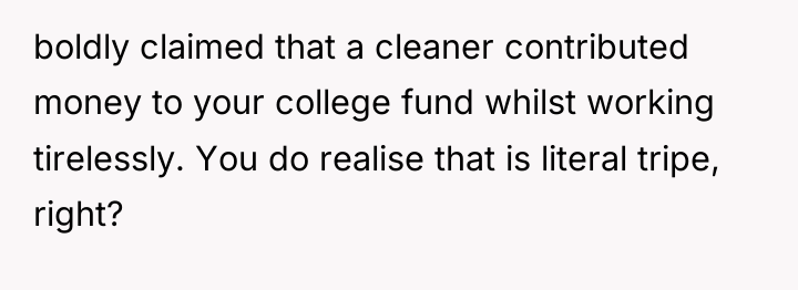 boldly claimed that a cleaner contributed money to your college...