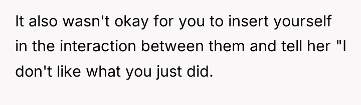 It also wasn't okay for you to insert yourself in...