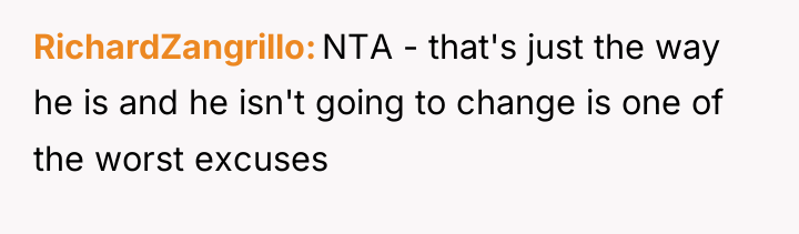 RichardZangrillo NTA - that's just the way he is and...