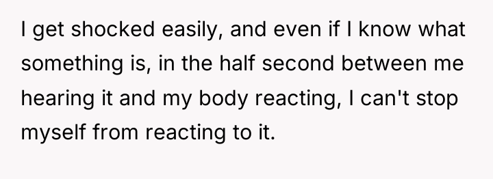 I get shocked easily, and even if I know what...