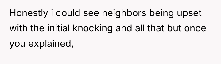 Honestly i could see neighbors being upset with the initial...