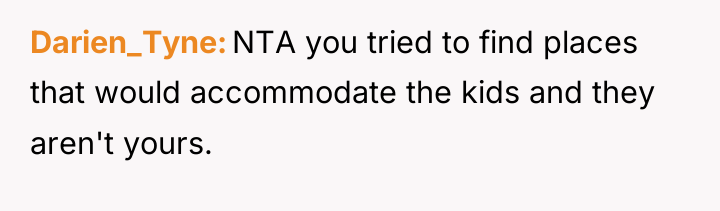 Darien_Tyne NTA you tried to find places that would accommodate...