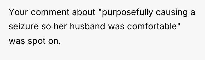 Your comment about "purposefully causing a seizure so her husband...